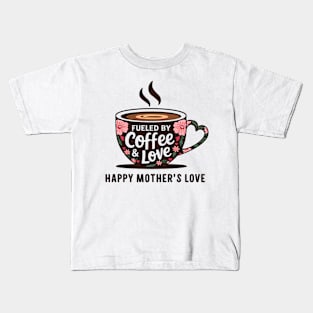 Fueled by Coffee and love Happy mother's Love |  Mother's day | Mom lover gifts Kids T-Shirt